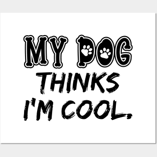 My Dog Think I'm Cool Posters and Art